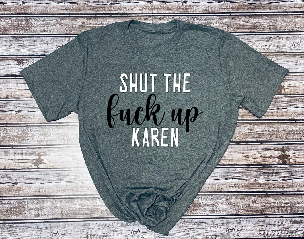 Shut the Fuck Up Karen ~  Ladies Grey T-shirt