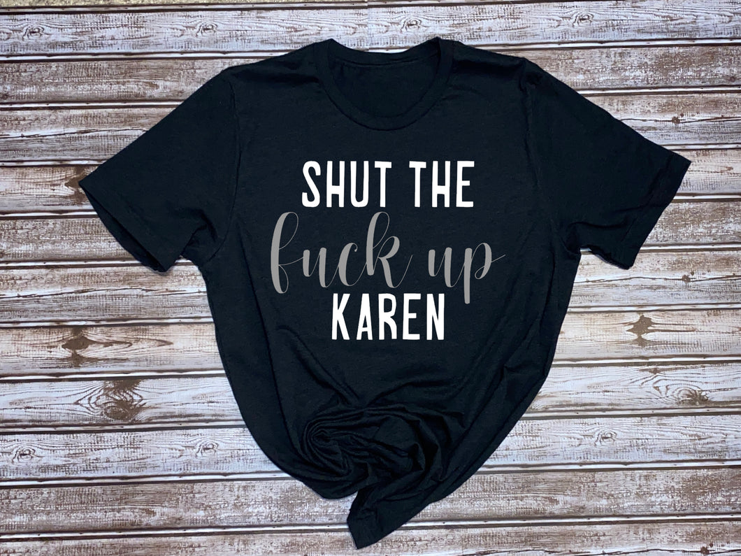 Shut the Fuck Up Karen ~  Ladies T-shirt