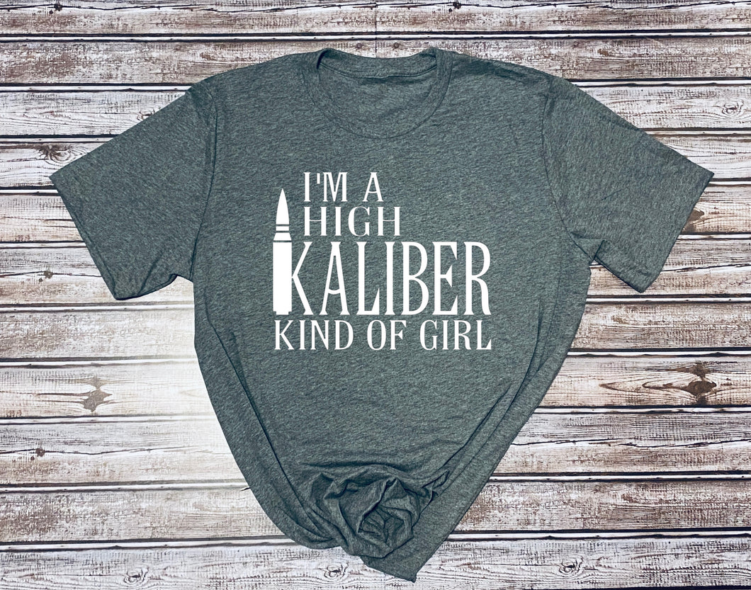I'm a High Kaliber Kind of Girl ~  Ladies Grey T-shirt
